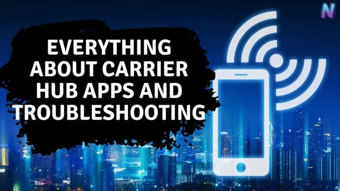 Everything about carrier hub apps and troubleshooting