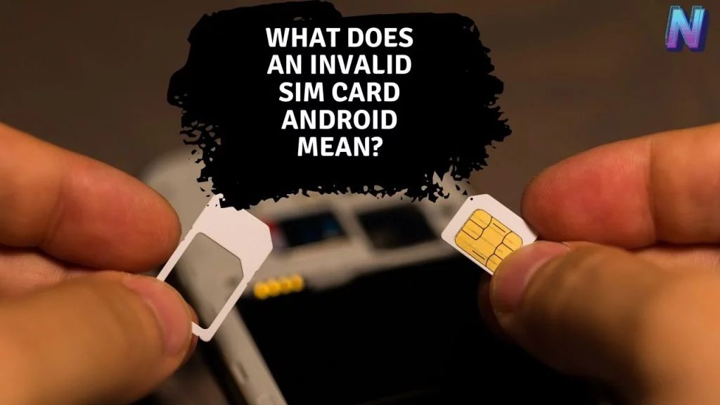 What does an invalid sim card android mean?