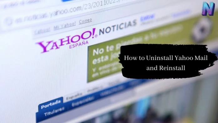 How to Uninstall Yahoo Mail and Reinstall